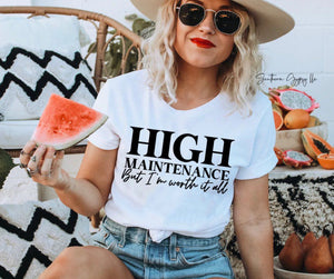 High Maintenance but I’m worth it all graphic tee