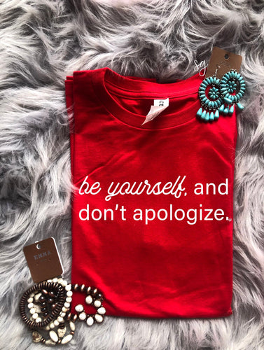 be yourself and dont apologize Graphic Tee
