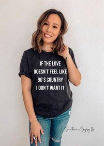 If the love doesn’t feel I like 90s country I don’t want it graphic tee
