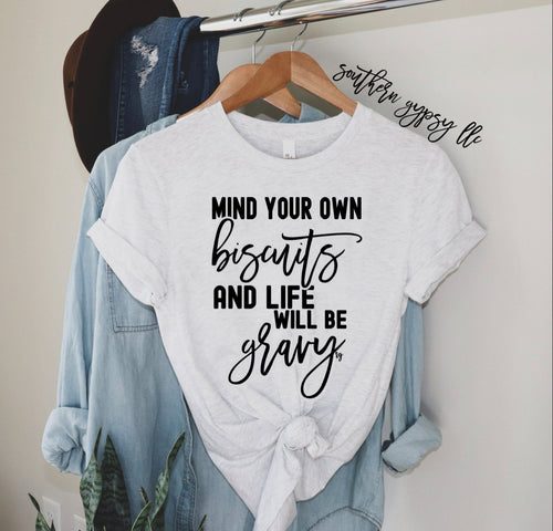 Mind your biscuits and life will be gravy graphic tee